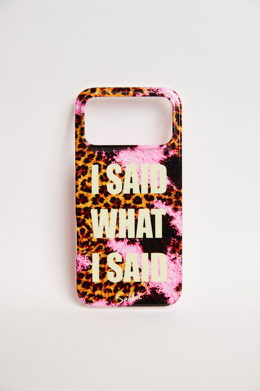 THE I SAID WHAT I SAID PHONE CASE - IPHONE 17 PRO MAX