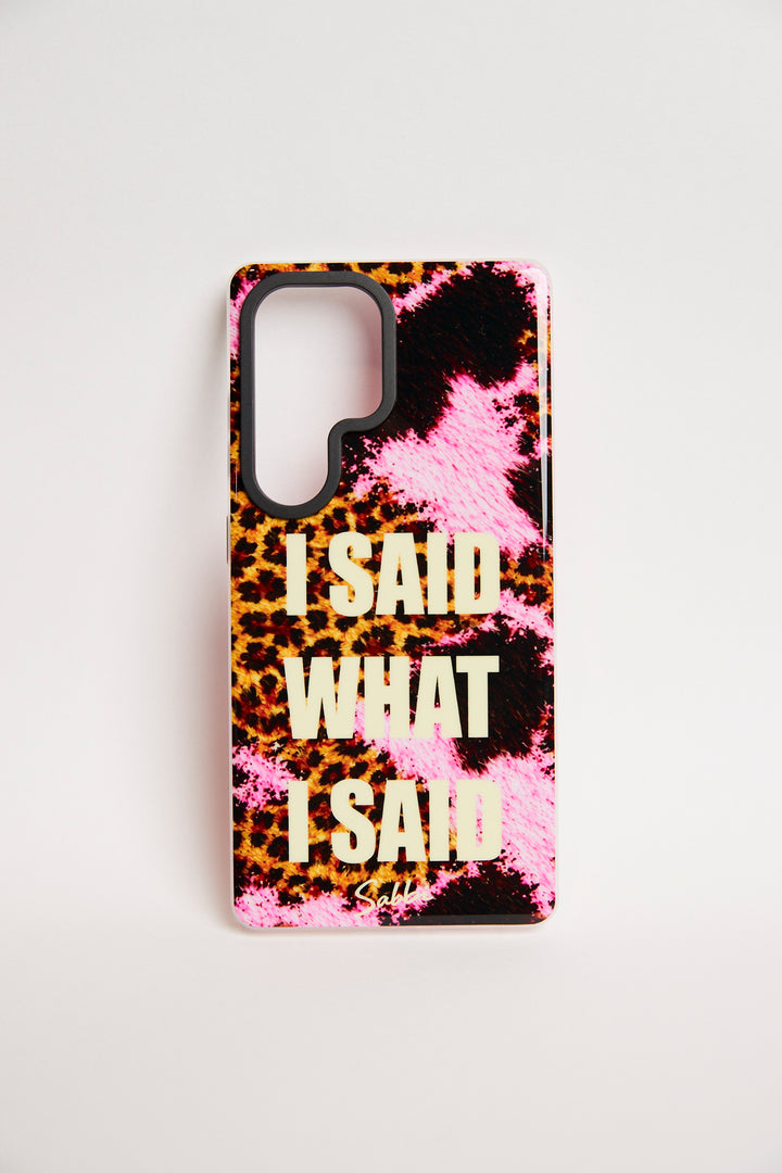 THE I SAID WHAT I SAID PHONE CASE - SAMSUNG S25 ULTRA